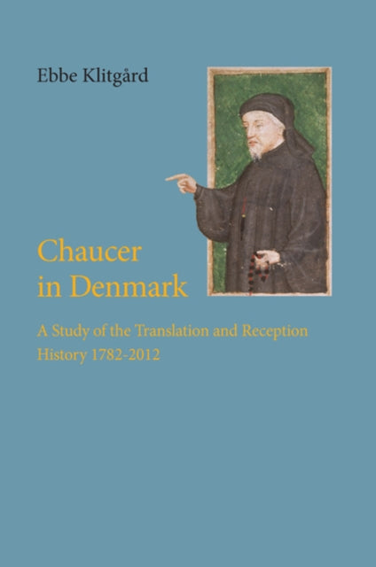 Chaucer in Denmark: A Study of the Translation & Recepion History 1782-2012