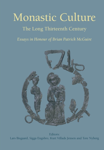 Monastic Culture: The Long Thirteenth Century -- Essays in Honour of Brian Patrick McGuire