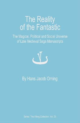 The Reality of the Fantastic: The Magical, Political and Social Universe of Late Medieval Saga Manuscripts