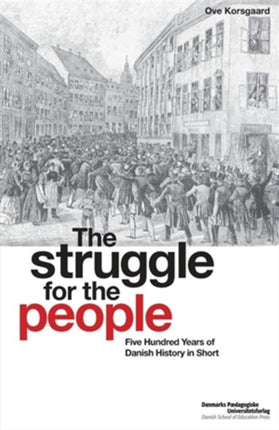 Struggle for the People: Five Hundred Years of Danish History in Short