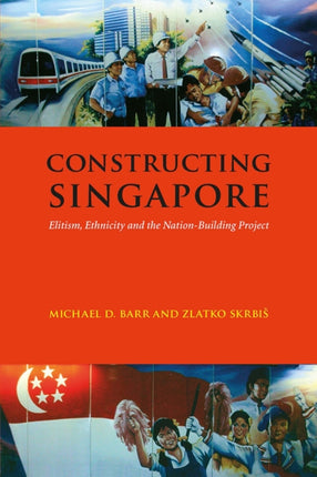 Constructing Singapore: Elitism, Ethnicity and