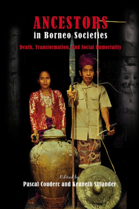 Ancestors in Borneo Societies: Death, Transformation, and Social Immortality