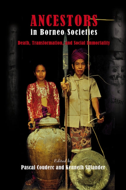 Ancestors in Borneo Societies: Death, Transformation, and Social Immortality