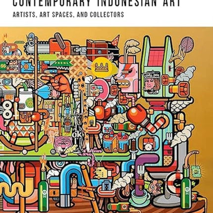 Contemporary Indonesian Art: Artists, Art Spaces,