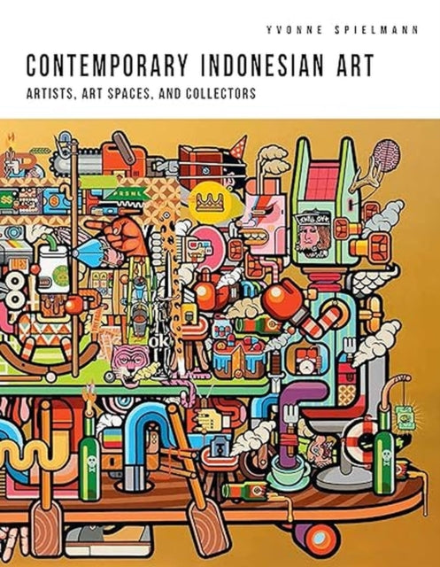 Contemporary Indonesian Art: Artists, Art Spaces,