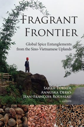 Fragrant Frontier: Global Spice Entanglements from the Sino-Vietnamese Uplands: 2022