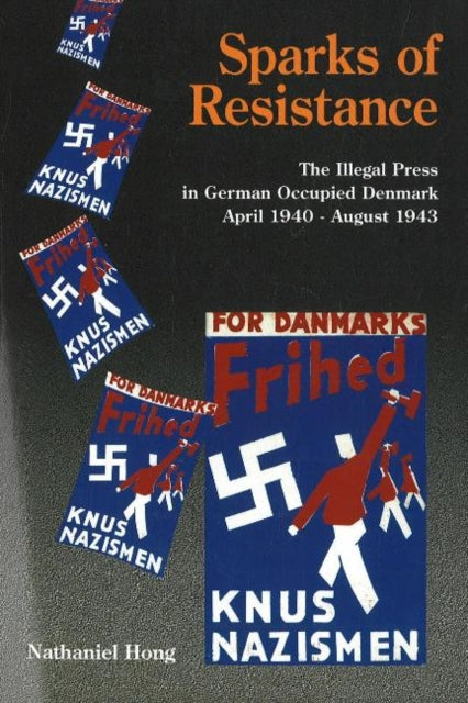 Sparks of Resistance: The Illegal Press in German Occupied Denmark, April 1940 to August 1943