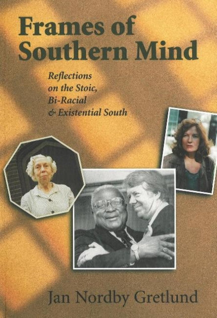 Frames of Southern Mind: Reflections on the Stoic, Bi-Racial & Existential South