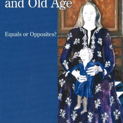 Childhood & Old Age: Equals or Opposites?