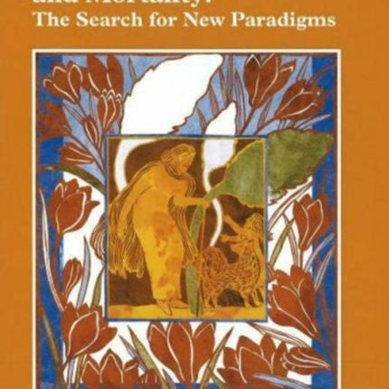 Mechanisms of Aging & Mortality: The Search for New Paradigms