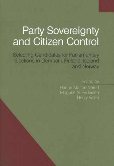 Party Sovereignty & Citizen Control: Selecting Candidates for Parliamentary Elections in Denmark, Finland, Iceland & Norway