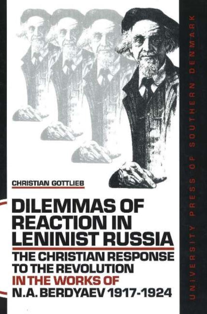 Dilemmas of Reaction in Leninist Russia: The Christian Response to the Revolution in the Works of N A Berdyaev, 1917-1924