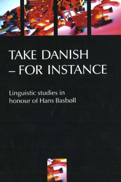 Take Danish - For Instance: Linguistic Studies in Honour of Hans Basbøll