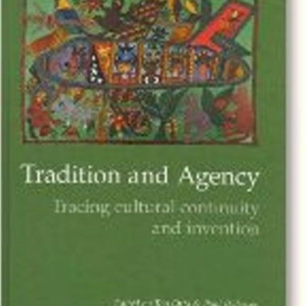 Tradition & Agency: Tracing Cultural Continuity & Invention