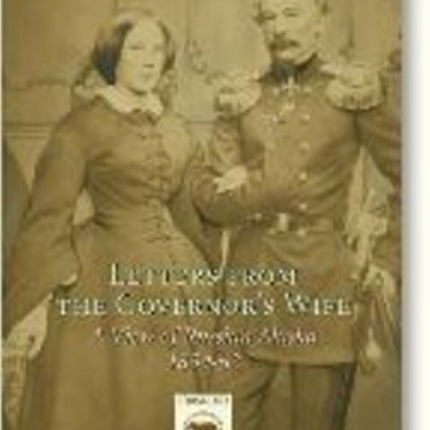 Letters From the Governor's Wife: A View of Russian Alaska 1859-1862