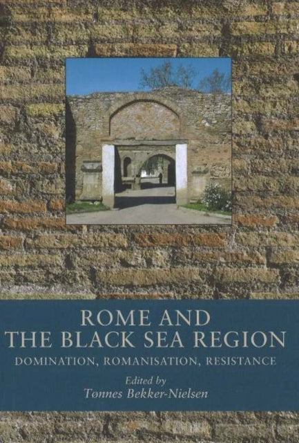 Rome & the Black Sea Region: Domination, Romanisation, Resistance