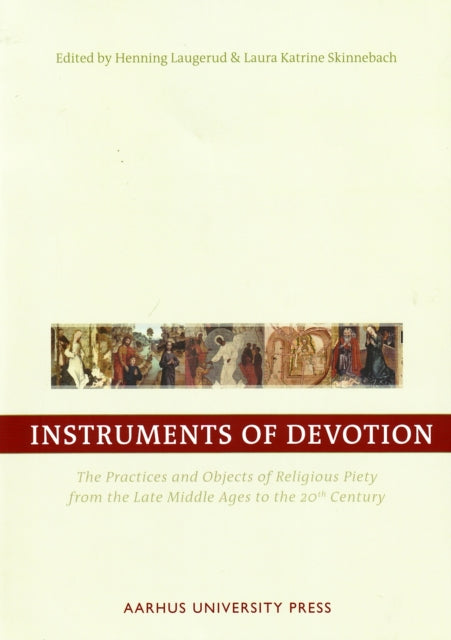 Instruments of Devotion: The Practices & Objects of Religious Piety from the Late Middle Ages to the 20th Century