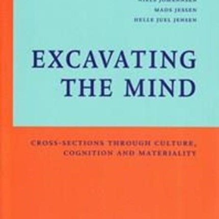 Excavating The Mind: Cross-Sections Through Culture, Cognition & Materiality