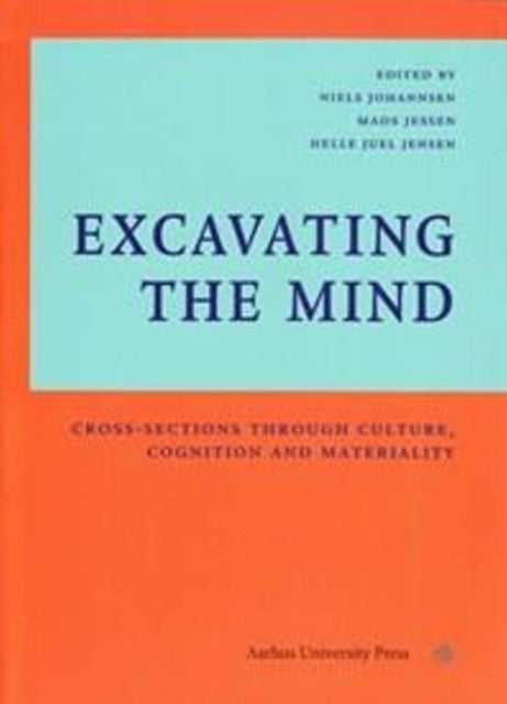 Excavating The Mind: Cross-Sections Through Culture, Cognition & Materiality