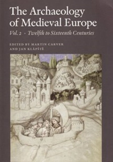 Archaeology of Medieval Europe: Volume 2: Twelfth to Sixteenth Centuries AD