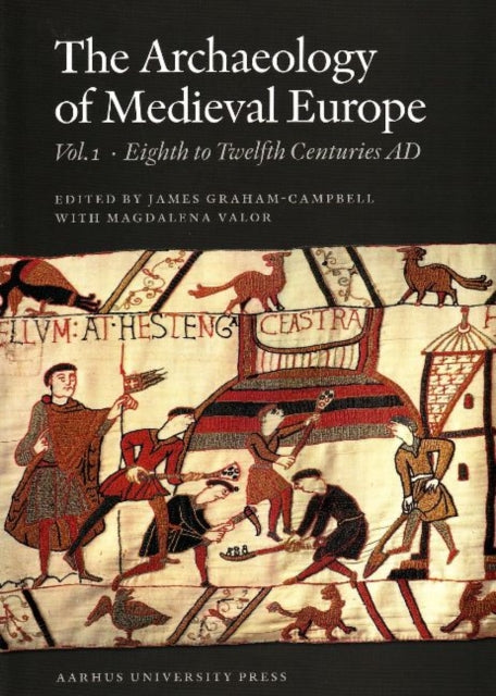 Archaeology of Medieval Europe: Volume 1: Eighth to Twelfth Centuries AD