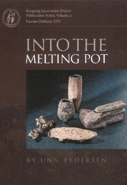 Into the Melting Pot: (Kaupang Excavation Projects Publications Series)