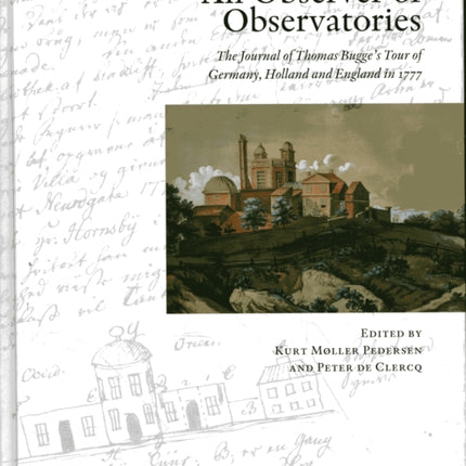 Observer of Observatories: The Journal of Thomas Bugge's Tour of Germany, Holland & England in 1777