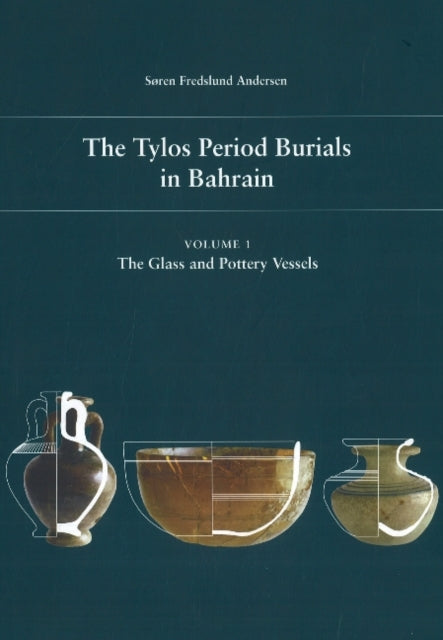 Tylos Period Burials in Bahrain: Volume I -- The Glass & Pottery Vessels