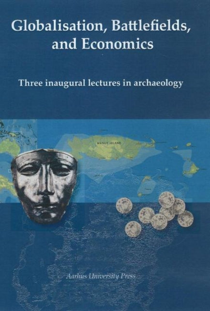 Globalization, Battlefields & Economics: Three Inaugural Lectures in Archaeology