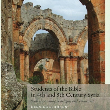 Students of the Bible in 4th & 5th Century Syria: Seats of Learning, Sidelights & Syriacisms