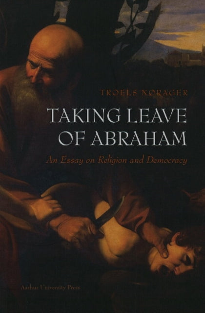 Taking Leave of Abraham: An Essay on Religion & Democracy