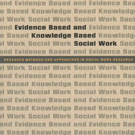 Evidence Based & Knowledge Based Social Work: Research Methods & Approaches in Social Work Research