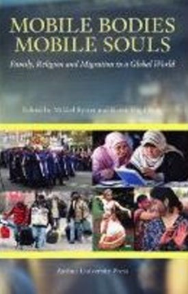 Mobile Bodies, Mobile Souls: Family, Religion & Migration in a Global World