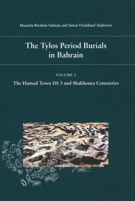 Tylos Period Burials in Bahrain: Volume II - The Hamad Town DS 3 & Shakhoura Cemeteries