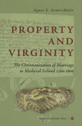 Property & Virginity: The Christianization of Marriage in Medieval Iceland 1200-1600