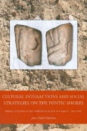 Cultural Interactions & Social Strategies on the Pontic Shores: Burial Customs in the Northern Black Sea Area c. 550-270 BC