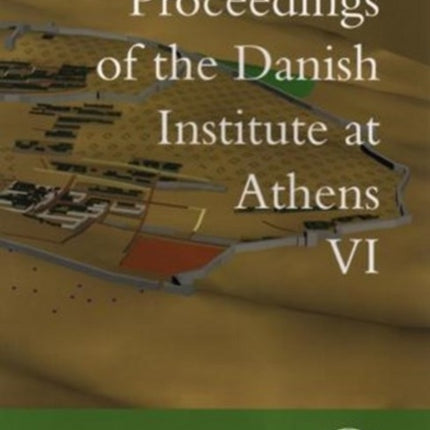 Proceedings of the Danish Institute of Athens VI