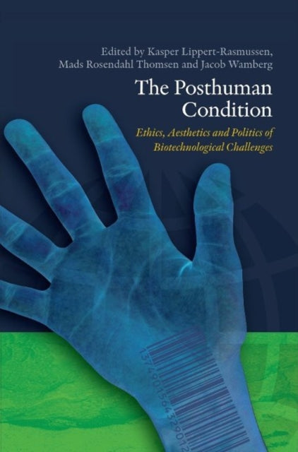 Posthuman Condition: Ethics, Aesthetics & Politics of Biotechnological Challenges