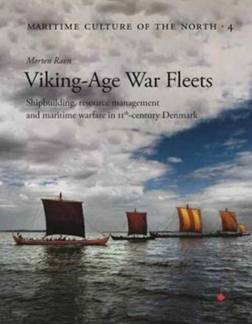 Viking Age War Fleets: Shipbuilding, resource management and maritime warfare in 11th-century Denmark