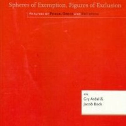 Spheres of Extemption, Figures of Exclusion: Analyses of Power, Order & Exclusion