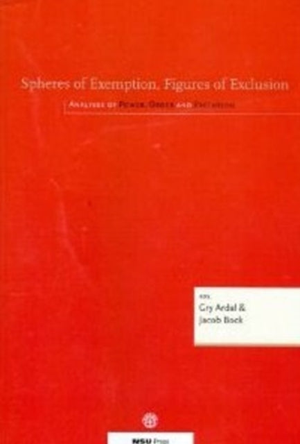 Spheres of Extemption, Figures of Exclusion: Analyses of Power, Order & Exclusion