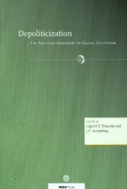 Depoliticization: The Political Imaginary of Global Capitalism