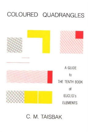 Coloured Quadrangles: A Guide to the Tenth Book of Euclid's Elements