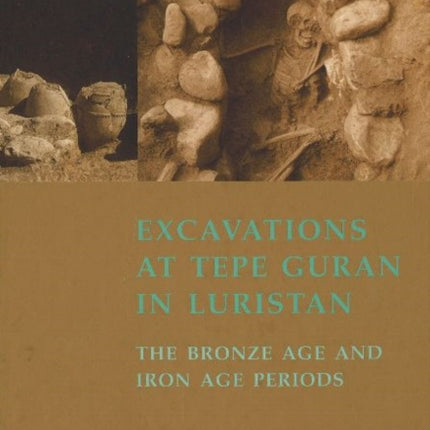 Excavations at Tepe Guran in Luristan: The Bronze Age & Iron Age Periods