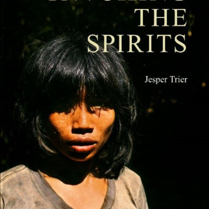 Invoking the Spirits: Fieldwork on the Material & Spiritual Life of the Hunter-Gatherers Mlabri in Northern Thailand