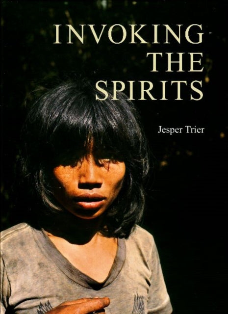 Invoking the Spirits: Fieldwork on the Material & Spiritual Life of the Hunter-Gatherers Mlabri in Northern Thailand