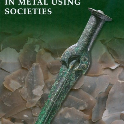 Lithic Technology in Metal Using Societies: Proceedings of a UISPP Workshop, September 2006