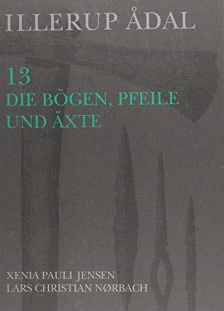 Illerup Adal 13: Die Bogen, Pfeile Und Axte