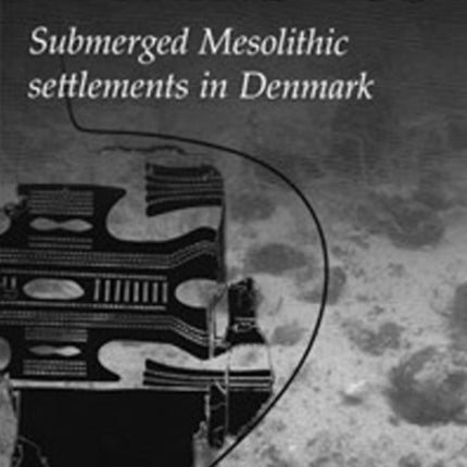 Tybrind Vig: Submerged Mesolithic Settlements in Denmark