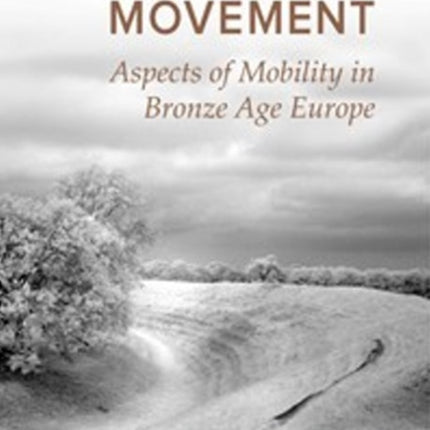 Rooted in Movement: Aspects of Mobility in Bronze Age Europe